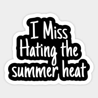 I miss Hating the Summer heat Sticker